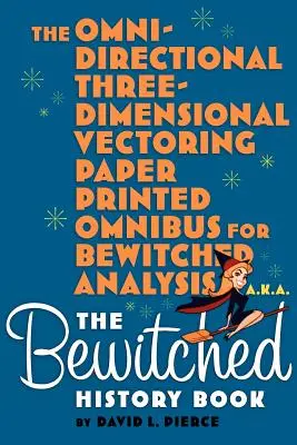 Všesměrový trojrozměrný vektorový papírový tištěný omnibus pro analýzu Zaklínače alias Zaklínačova kniha dějin - The Omni-Directional Three-Dimensional Vectoring Paper Printed Omnibus for Bewitched Analysis a.k.a. The Bewitched History Book