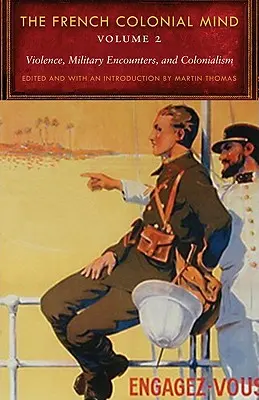 Francouzská koloniální mysl, svazek 2: Násilí, vojenská střetnutí a kolonialismus - The French Colonial Mind, Volume 2: Violence, Military Encounters, and Colonialism