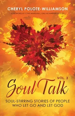 Soul Talk, Volume 3: Soul-Stirring Stories of People Who Let Go and Let God (Rozhovory o duši, svazek 3: Příběhy lidí, kteří se nechali unést a dovolili Bohu) - Soul Talk, Volume 3: Soul-Stirring Stories of People Who Let Go and Let God
