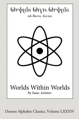 Světy ve světech (edice Deseret Alphabet): Příběh jaderné energie - Worlds Within Worlds (Deseret Alphabet edition): The Story of Nuclear Energy