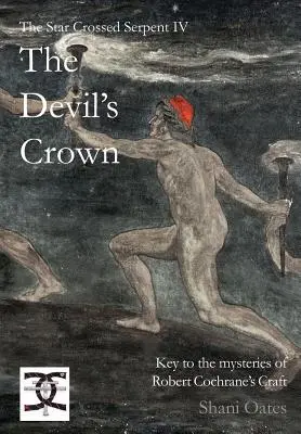 Hvězdný had IV: Ďáblova koruna: Klíč k záhadám řemesla Roberta Cochrana - Star Crossed Serpent IV: The Devil's Crown: Key to the mysteries of Robert Cochrane's Craft