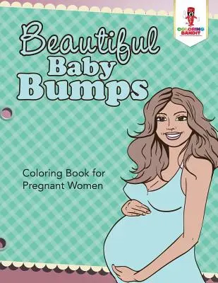 Krásné dětské hrbolky: Omalovánky pro těhotné ženy - Beautiful Baby Bumps: Coloring Book for Pregnant Women