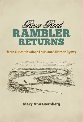 River Road Rambler Returns (Tulák po říční cestě se vrací): Další zajímavosti podél historické silnice v Louisianě (Rambach Road: More Curiosities Along Louisiana's Historic Byway) - River Road Rambler Returns: More Curiosities Along Louisiana's Historic Byway