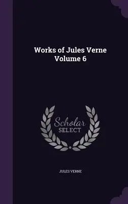 Díla Julese Verna 6. díl - Works of Jules Verne Volume 6