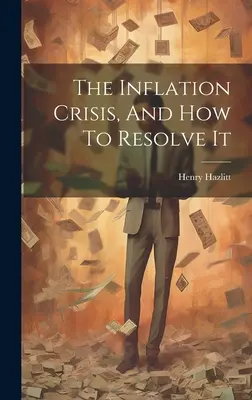 Inflační krize a jak ji řešit - The Inflation Crisis, And How To Resolve It