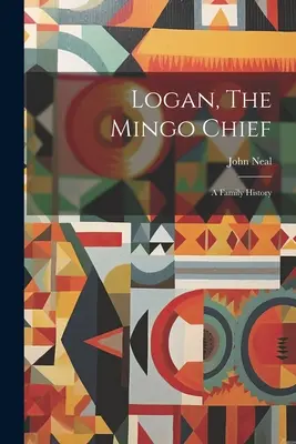 Logan, náčelník kmene Mingo: Mingo: Historie rodu - Logan, The Mingo Chief: A Family History