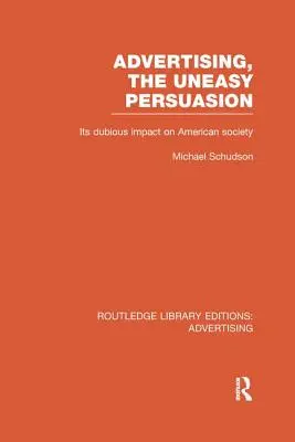 Reklama, Nesnadné přesvědčování: Její pochybný vliv na americkou společnost - Advertising, The Uneasy Persuasion: Its Dubious Impact on American Society