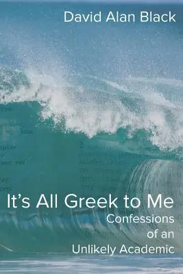 Pro mě je to všechno řečtina: Zpověď nepravděpodobného akademika - It's All Greek to Me: Confessions of an Unlikely Academic