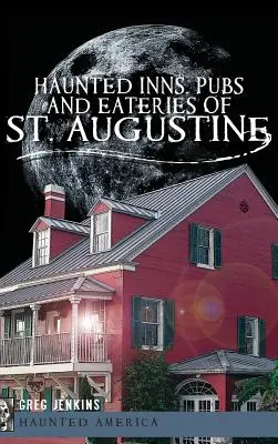 Strašidelné hostince, hospody a jídelny svatého Augustina - Haunted Inns, Pubs and Eateries of St. Augustine