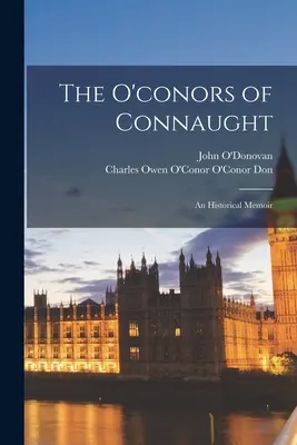 The O'conors of Connaught: An Historical Memoir (Historické vzpomínky) - The O'conors of Connaught: An Historical Memoir