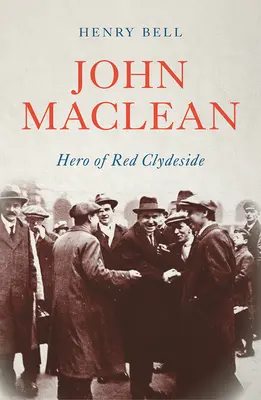 John MacLean: Hrdina z Red Clydeside - John Maclean: Hero of Red Clydeside