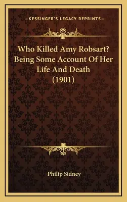 Kdo zabil Amy Robsartovou? Being Some Account Of Her Life And Death (1901) - Who Killed Amy Robsart? Being Some Account Of Her Life And Death (1901)