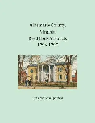 Albemarle County, Virginia Výpisy z knihy listin, 1796-1797 - Albemarle County, Virginia Deed Book Abstracts 1796-1797