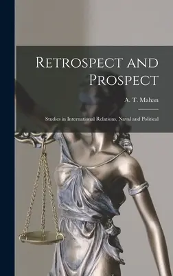 Retrospektiva a perspektiva; Studie o mezinárodních vztazích, námořní a politické vztahy - Retrospect and Prospect; Studies in International Relations, Naval and Political