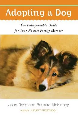 Adopce psa: Kniha: Nepostradatelný průvodce pro vašeho nejnovějšího člena rodiny - Adopting a Dog: The Indispensable Guide for Your Newest Family Member