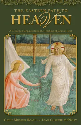 Východní cesta do nebe: Průvodce ke štěstí z Ježíšova učení v Tibetu - The Eastern Path to Heaven: A Guide to Happiness from the Teachings of Jesus in Tibet