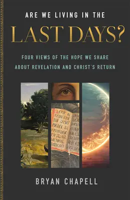 Žijeme v posledních dnech? Čtyři pohledy na naději, kterou sdílíme ohledně Zjevení a Kristova návratu. - Are We Living in the Last Days?: Four Views of the Hope We Share about Revelation and Christ's Return