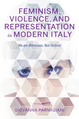 Feminismus, násilí a reprezentace v moderní Itálii: Jsme svědkyně, ne oběti - Feminism, Violence, and Representation in Modern Italy: We Are Witnesses, Not Victims