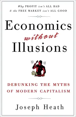 Ekonomie bez iluzí: Vyvracení mýtů moderního kapitalismu - Economics Without Illusions: Debunking the Myths of Modern Capitalism