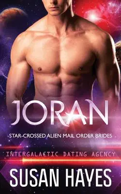 Joran: (Intergalactic Dating Agency): Hvězdně zkřížené mimozemské nevěsty (Intergalactic Dating Agency) - Joran: Star-Crossed Alien Mail Order Brides (Intergalactic Dating Agency)