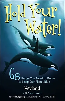 Zadržte vodu!: 68 věcí, které potřebujete vědět, aby naše planeta zůstala modrá - Hold Your Water!: 68 Things You Need to Know to Keep Our Planet Blue