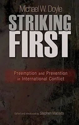 První úder: Prevence a prevence v mezinárodních konfliktech: Prevence a prevence v mezinárodních konfliktech. - Striking First: Preemption and Prevention in International Conflict: Preemption and Prevention in International Conflict