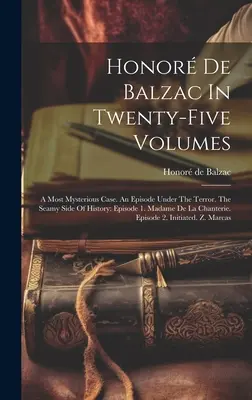 Honor de Balzac V pětadvaceti svazcích: A Most Mysterious Case. Epizoda za časů hrůzy. Mořská strana dějin: Díl 1. Madame De La Chant - Honor De Balzac In Twenty-five Volumes: A Most Mysterious Case. An Episode Under The Terror. The Seamy Side Of History: Episode 1. Madame De La Chant