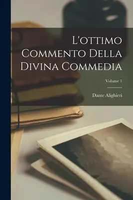 Vynikající komentář k Božské komedii; 1. díl - L'ottimo Commento Della Divina Commedia; Volume 1