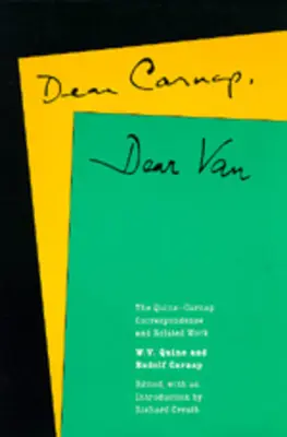 Milý Carnape, milý Vane: Quine-Carnapova korespondence a související práce - Dear Carnap, Dear Van: The Quine-Carnap Correspondence and Related Work