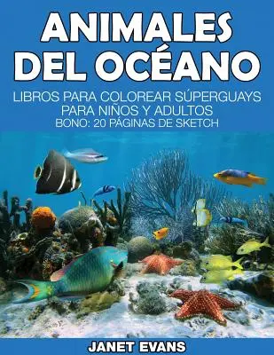 Animales del Oceano: (bonus: 20 skicovacích stránek): Libros Para Colorear Superguays Para Ninos y Adultos (Bono: 20 Paginas de Sketch) - Animales del Oceano: Libros Para Colorear Superguays Para Ninos y Adultos (Bono: 20 Paginas de Sketch)
