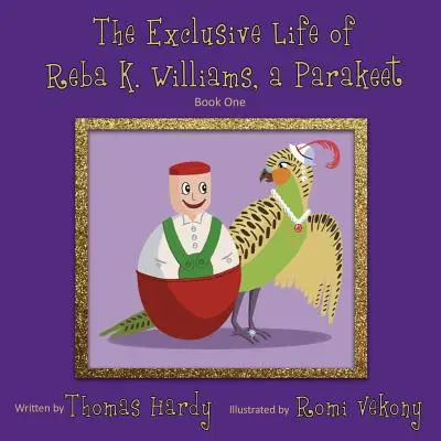 Exkluzivní život papouška Reby K. Williamsové: Kniha první - The Exclusive Life of Reba K. Williams, a Parakeet: Book One