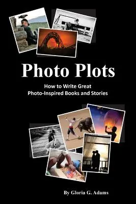 Fotografické zápletky: Jak psát skvělé knihy a příběhy inspirované fotografiemi - Photo Plots: How to write great photo-inspired books and stories