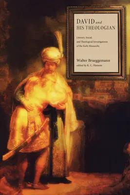 David a jeho teolog: David: literární, sociální a teologické zkoumání rané monarchie - David and His Theologian: Literary, Social, and Theological Investigations of the Early Monarchy