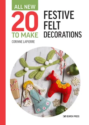 Úplně nová kniha Twenty to Make: Festive Felt Decorations (Dvacet k výrobě: Slavnostní plstěné dekorace) - All-New Twenty to Make: Festive Felt Decorations