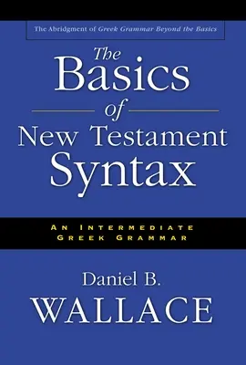 Základy novozákonní syntaxe: An Intermediate Greek Grammar - The Basics of New Testament Syntax: An Intermediate Greek Grammar