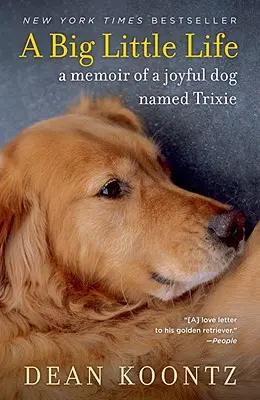 Velký malý život: Vzpomínky na veselého psa jménem Trixie - A Big Little Life: A Memoir of a Joyful Dog Named Trixie