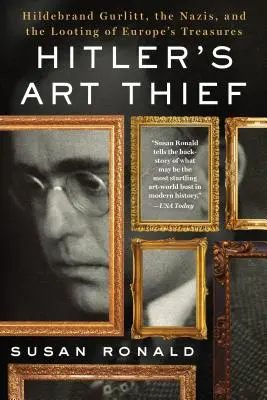 Hitlerův zloděj umění: Hildebrand Gurlitt, nacisté a rabování evropských pokladů: Hitlerův zloděj uměleckých předmětů - Hitler's Art Thief: Hildebrand Gurlitt, the Nazis, and the Looting of Europe's Treasures
