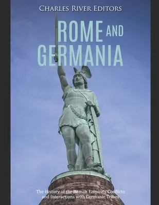 Řím a Germánie: Historie konfliktů a interakcí Římské říše s germánskými kmeny - Rome and Germania: The History of the Roman Empire's Conflicts and Interactions with Germanic Tribes