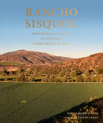 Rancho Sisquoc: trvalé dědictví historického ranče s pozemkovým grantem - Rancho Sisquoc: Enduring Legacy of an Historic Land Grant Ranch