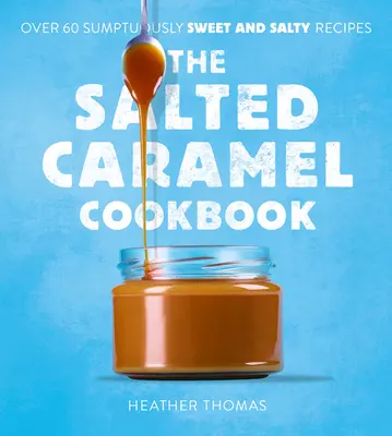Kuchařka slaného karamelu - The Salted Caramel Cookbook