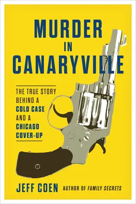 Vražda v Canaryville: Pravdivý příběh o odloženém případu a utajení v Chicagu - Murder in Canaryville: The True Story Behind a Cold Case and a Chicago Cover-Up