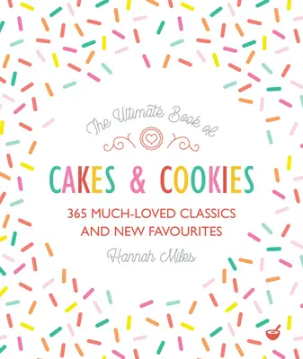 The Ultimate Book of Cakes and Cookies: The Ultimate Book of Cakes and Cookies: The Ultimate Book of Cakes and Cookies: The Ultimate Book of Cakes: Kniha: 365 oblíbených klasických a nových oblíbených koláčků a dortíků: 365 klasických a nových oblíbených koláčků a dortíků - The Ultimate Book of Cakes and Cookies: 365 Much-Loved Classics and New Favourites