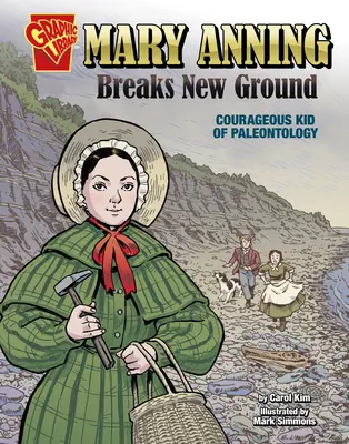 Mary Anningová proráží nové cesty: Odvážné dítě paleontologie - Mary Anning Breaks New Ground: Courageous Kid of Paleontology