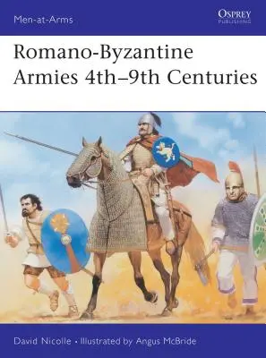 Římsko-byzantské armády 4.-9. století - Romano-Byzantine Armies 4th-9th Centuries