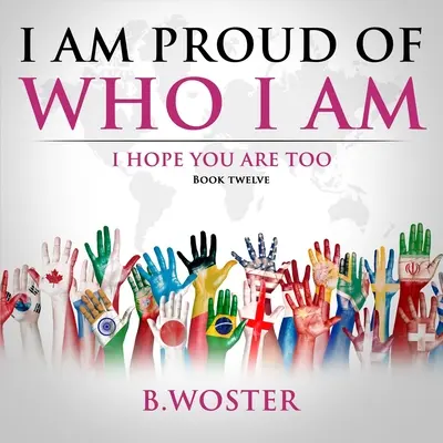 Jsem hrdý na to, kdo jsem: doufám, že vy také (Kniha 12) - I Am Proud of Who I Am: I hope you are too (Book 12)