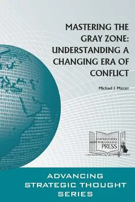 Zvládnutí šedé zóny: porozumění měnící se éře konfliktů - Mastering The Gray Zone: Understanding A Changing Era of Conflict