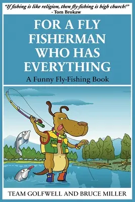 Pro muškaře, který má všechno: Vtipná kniha o muškaření - For a Fly Fisherman Who Has Everything: A Funny Fly Fishing Book