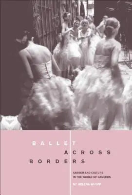 Balet napříč hranicemi: Kariéra a kultura ve světě tanečníků - Ballet Across Borders: Career and Culture in the World of Dancers