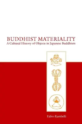 Buddhistická materialita: Kulturní dějiny předmětů v japonském buddhismu - Buddhist Materiality: A Cultural History of Objects in Japanese Buddhism