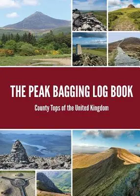 The Peak Bagging Log Book: The Peak Bagging Book: County Tops of the United Kingdom - The Peak Bagging Log Book: County Tops of the United Kingdom